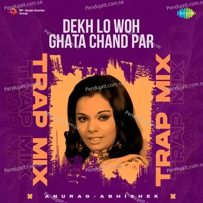 Dekh Lo Woh Ghata Chand Par - Trap Mix - Anurag Abhishek album cover 