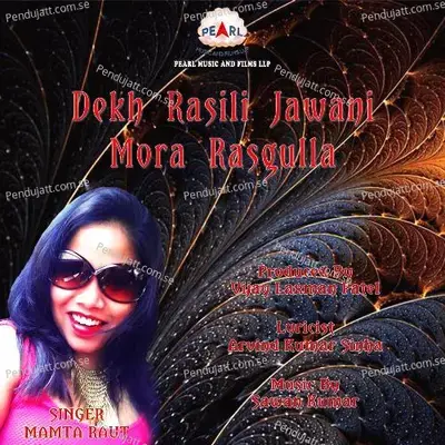 Dekh Rasili Jawani Mora Rasgulla - Mamta Raut album cover 