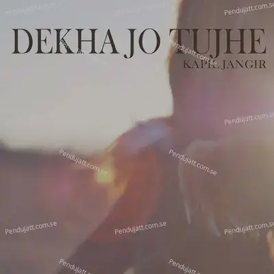 Dekha Jo Tujhe - Kapil Jangir album cover 