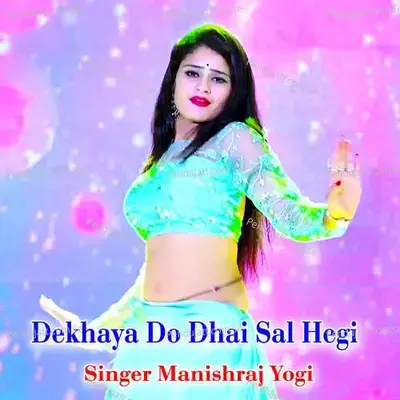 Dekhaya Do Dhai Sal Hegi - Manishraj yogi album cover 