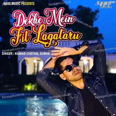 Dekhe Mein Fit Lagataru - Kumar Chetan album cover 