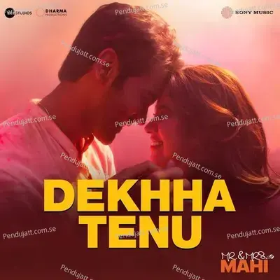 Dekhha Tenu  From  Mr  And Mrs  Mahi   - Jaani