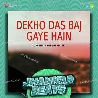 Dekho Das Baj Gaye Hain - Jhankar Beats - DJ Harshit Shah album cover 