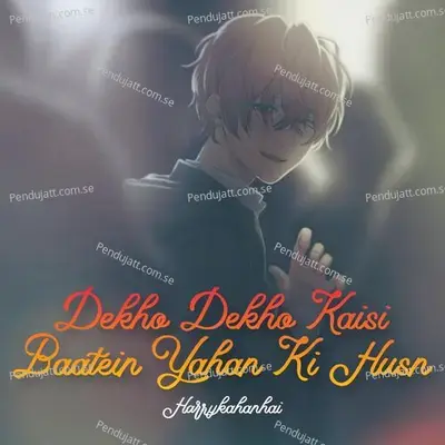 Dekho Dekho Kaisi Baatein Yahan Ki Husn - Harrykahanhai album cover 