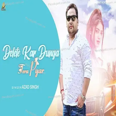 Delete Kar Dunga Tera Pyar - Azad Singh