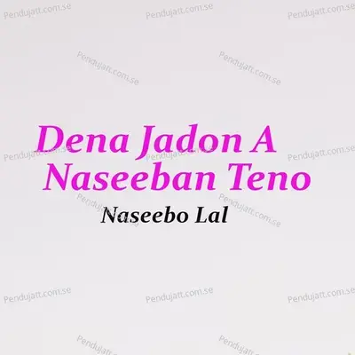 Dena Jadon A Naseeban Teno - Naseebo Lal album cover 