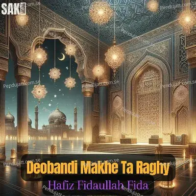 Deobandi Makhe Ta Raghy - Hafiz Fidaullah Fida album cover 