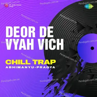 Deor De Vyah Vich Chill Trap - Abhimanyu-Pragya album cover 