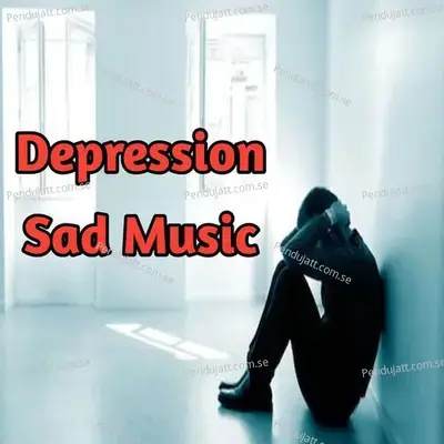 Depression Sad Music Track 10 - Lakhan Hire album cover 