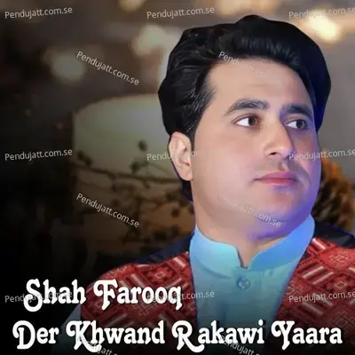 Der Khwand Rakawi Yaara - Shah Farooq