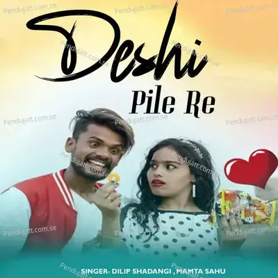 Deshi Pile Re - Dilip Shadangi album cover 