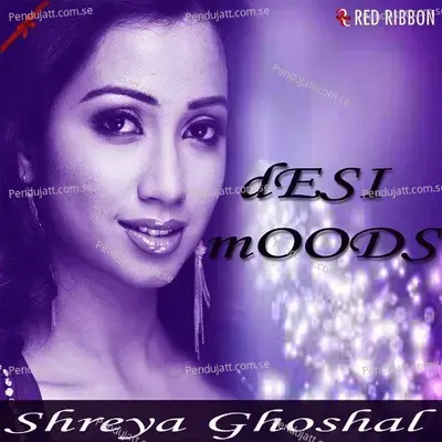 Desi Moods - Shreya Ghoshal