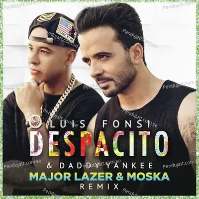 Despacito  Major Lazer  Amp  Moska Remix  - Luis Fonsi
