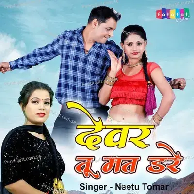 Dever Tu Mat Dare - Neetu Tomar album cover 