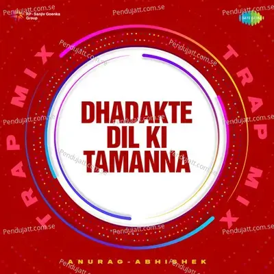 Dhadakte Dil Ki Tamanna - Trap Mix - Anurag Abhishek album cover 