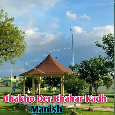 Dhakho Der Bhahar Kadh - Manish