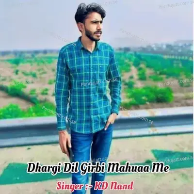 Dhargi Dil Girbi Mahuaa Me - KD Nand album cover 