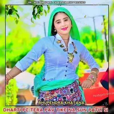 Dharti Pe Tera Pav Tike Na Sun Patli Si - Bhupendra Khatana