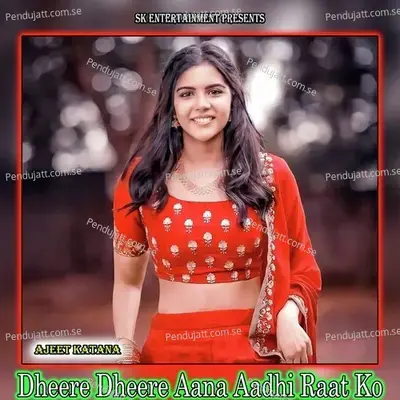 Dheere Dheere Aana Aadhi Raat Ko - Ajeet Katara