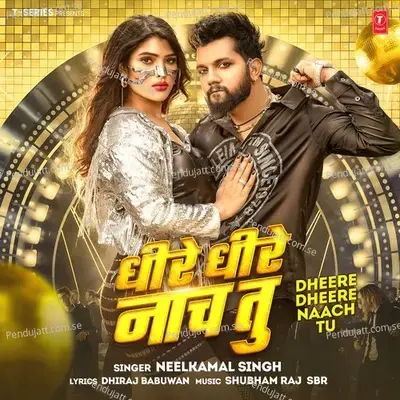 Dheere Dheere Naach Tu - Neelkamal Singh album cover 