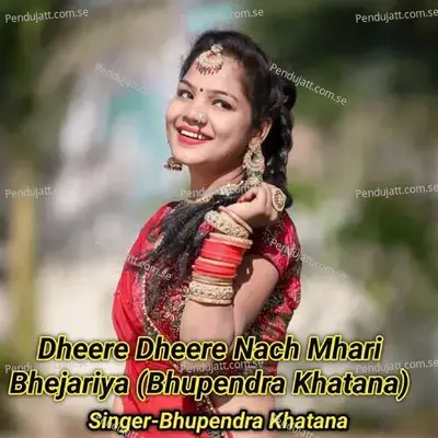 Dheere Dheere Nach Mhari Bhejariya - Bhupendra Khatana album cover 