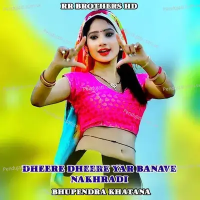 Dheere Dheere Yar Banave Nakhradi - Bhupendra Khatana