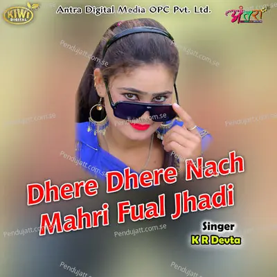 Dhere Dhere Nach Mahri Fual Jhadi - KR Devta album cover 