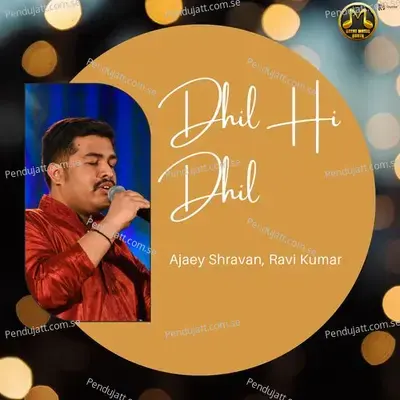 Dhil Hi Dhil - Ajaey Shravan album cover 