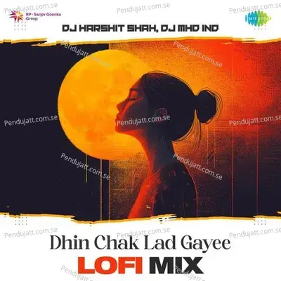 Dhin Chak Lad Gayee - Lofi Mix - DJ Harshit Shah album cover 