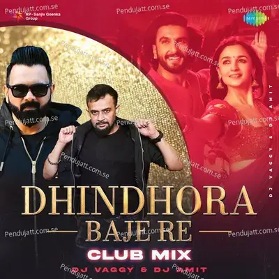 Dhindhora Baje Re - Club Mix - DJ Vaggy album cover 