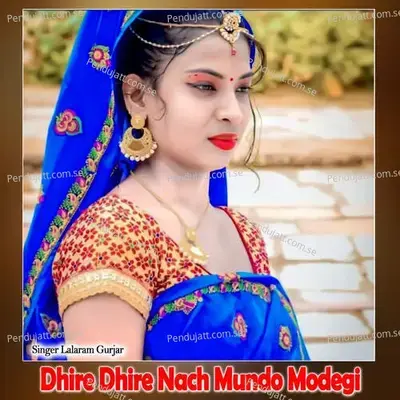 Dhire Dhire Nach Mundo Modegi - Lalaram Jaitpur Gurjar Rasiya