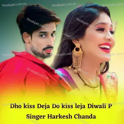 Dho Kiss Deja Do Kiss Leja Diwali P - Harkesh Chanda album cover 