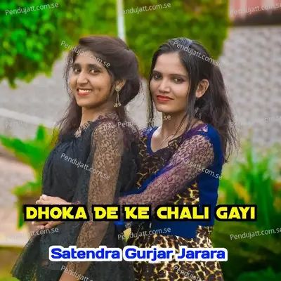 Dhoka De Ke Chali Gayi - Satendra Gurjar Jarara album cover 