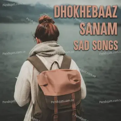 Dhokhebaaz Sanam - Sad Songs - Various Artists