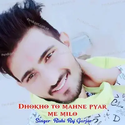 Dhokho To Mahne Pyar Me Milo - Rishi Raj Gurjar album cover 