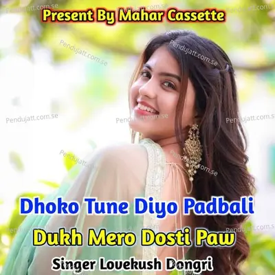 Dhoko Tune Diyo Padbali Dukh Mero Dosti Paw - Lovekush Dungri album cover 