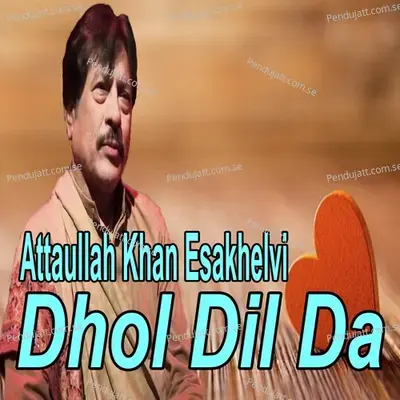 Dhol Dil Da - Attaullah Khan Esakhelvi cover album