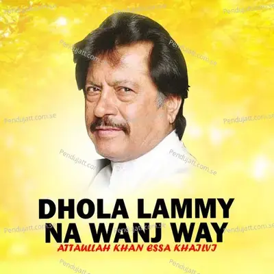 Dhola Lammy Na Wanj Way - Attaullah Khan Esakhelvi cover album