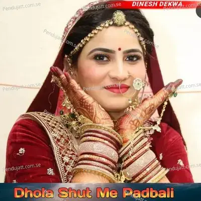 Dhola Shut Me Padbali - Dinesh Dekwa album cover 