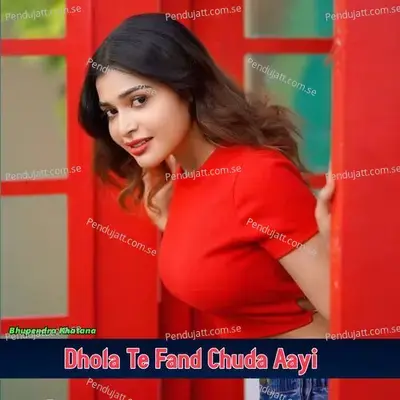 Dhola Te Fand Chuda Aayi - Bhupendra Khatana