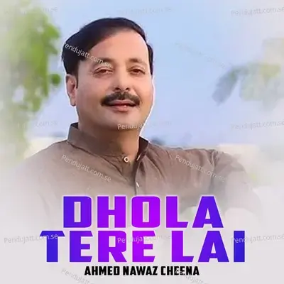 Dhola Tere Lai - Ahmed Nawaz Cheena cover album