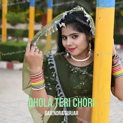 Dhola Teri Chori - Gajendra Gurjar