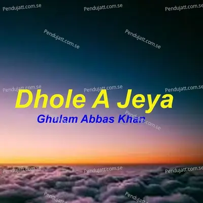 Dhole A Jeya - Ghulam Abbas Khan album cover 