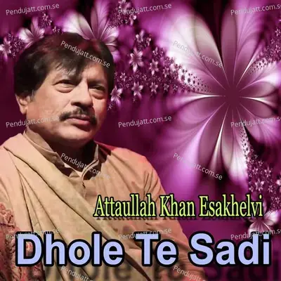 Dhole Te Sadi - Attaullah Khan Esakhelvi album cover 