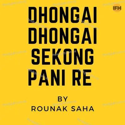 Dhongai Dhangai Sekong Pani Re - Rounak Saha album cover 