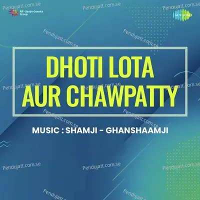 Dhoti Lota Aur Chawpatty - Shamji-Ghanshaamji cover album