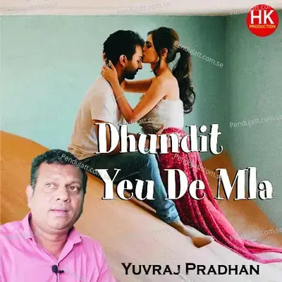 Dhundit Yevu De Mala Gheto Mithit Tula - Yuvraj Pradhan album cover 