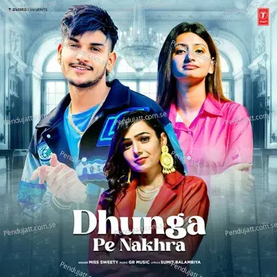 Dhunga Pe Nakhra - Miss Sweety album cover 
