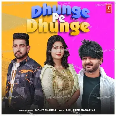 Dhunge Pe Dhunge - Mohit Sharma