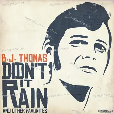 Didn  039 T It Rain  Amp  Other Favorites  Digitally Remastered  - B.J. Thomas cover album